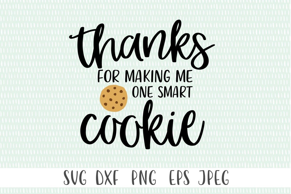 Thanks For Making Me One Smart Cookie By Cut Crazy Co